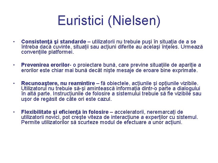 Euristici (Nielsen) • Consistenţă şi standarde – utilizatorii nu trebuie puşi în situaţia de