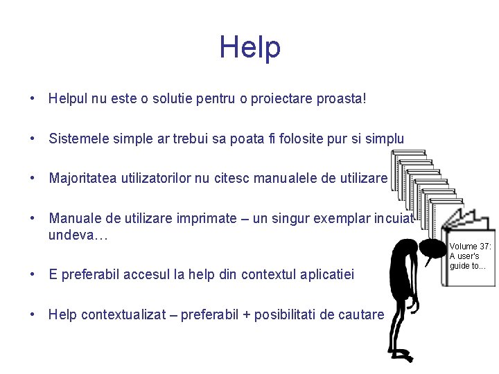 Help • Helpul nu este o solutie pentru o proiectare proasta! • Sistemele simple