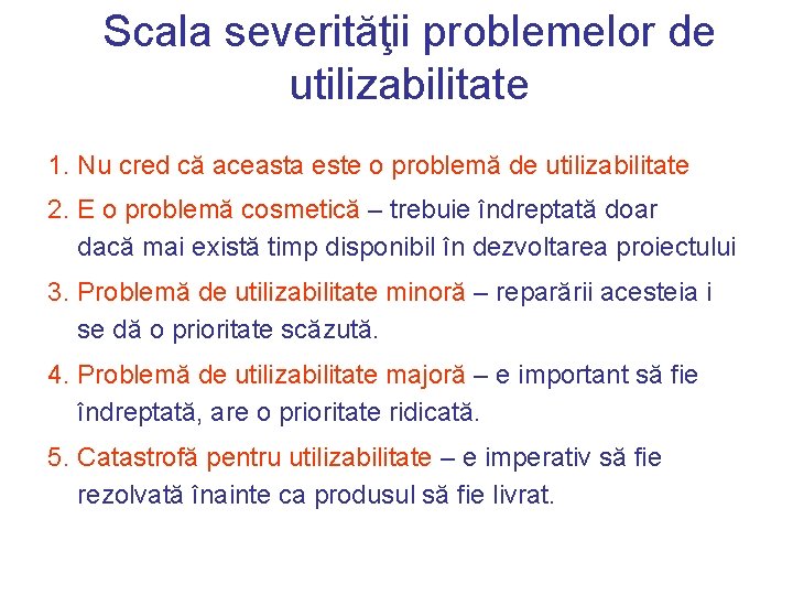 Scala severităţii problemelor de utilizabilitate 1. Nu cred că aceasta este o problemă de