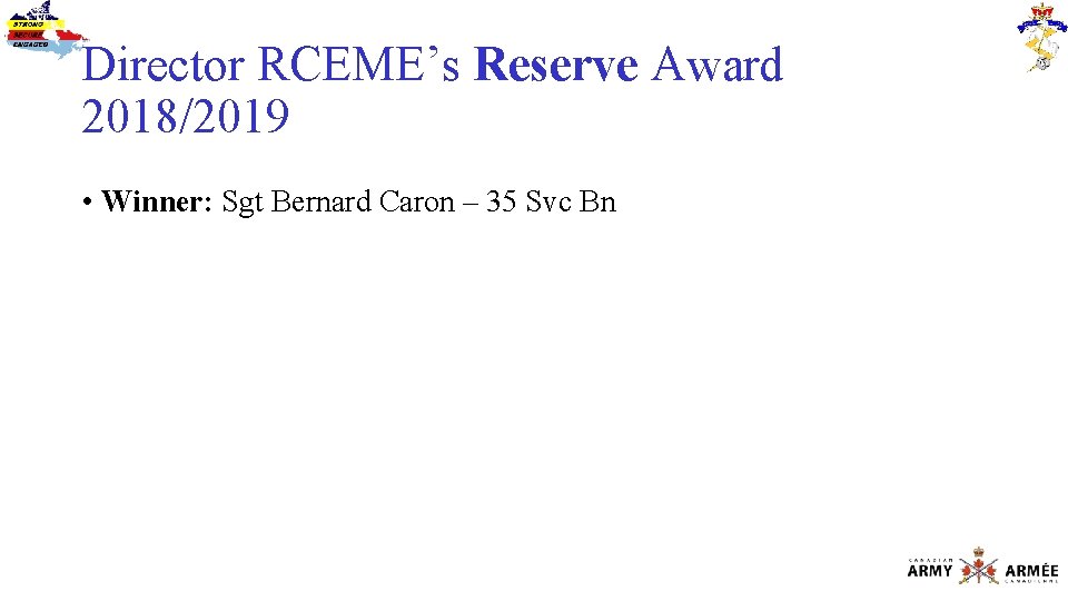 Director RCEME’s Reserve Award 2018/2019 • Winner: Sgt Bernard Caron – 35 Svc Bn