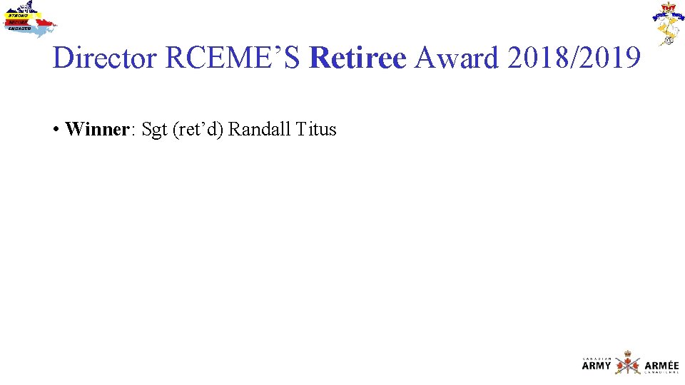 Director RCEME’S Retiree Award 2018/2019 • Winner: Sgt (ret’d) Randall Titus 