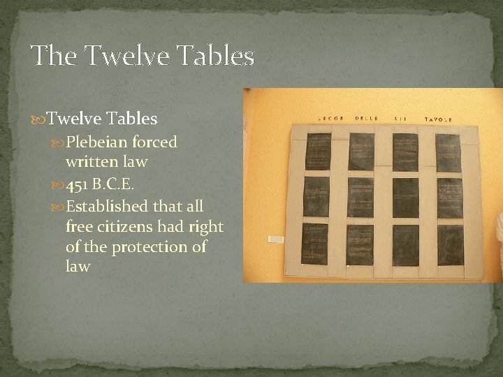 The Twelve Tables Plebeian forced written law 451 B. C. E. Established that all