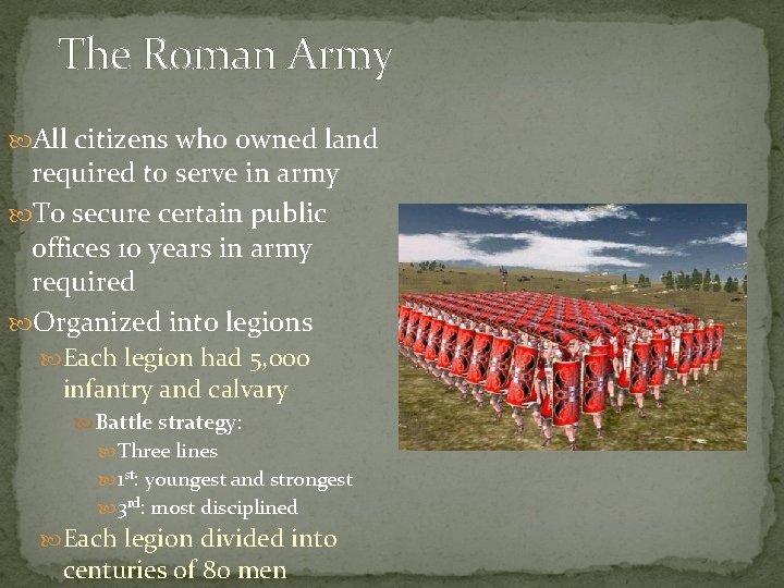 The Roman Army All citizens who owned land required to serve in army To