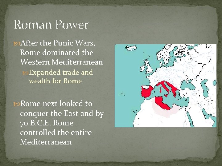 Roman Power After the Punic Wars, Rome dominated the Western Mediterranean Expanded trade and