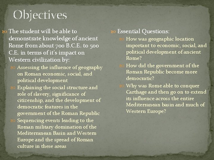 Objectives The student will be able to demonstrate knowledge of ancient Rome from about