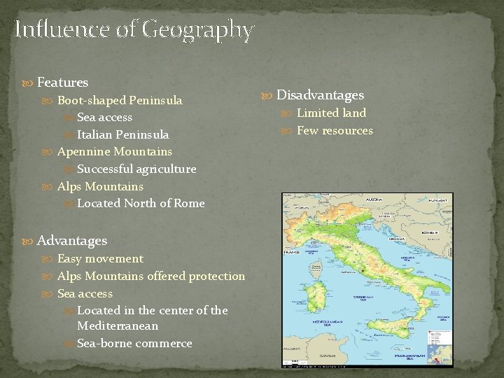 Influence of Geography Features Boot-shaped Peninsula Sea access Italian Peninsula Apennine Mountains Successful agriculture