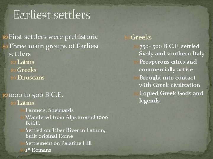 Earliest settlers First settlers were prehistoric Three main groups of Earliest settlers Latins Greeks