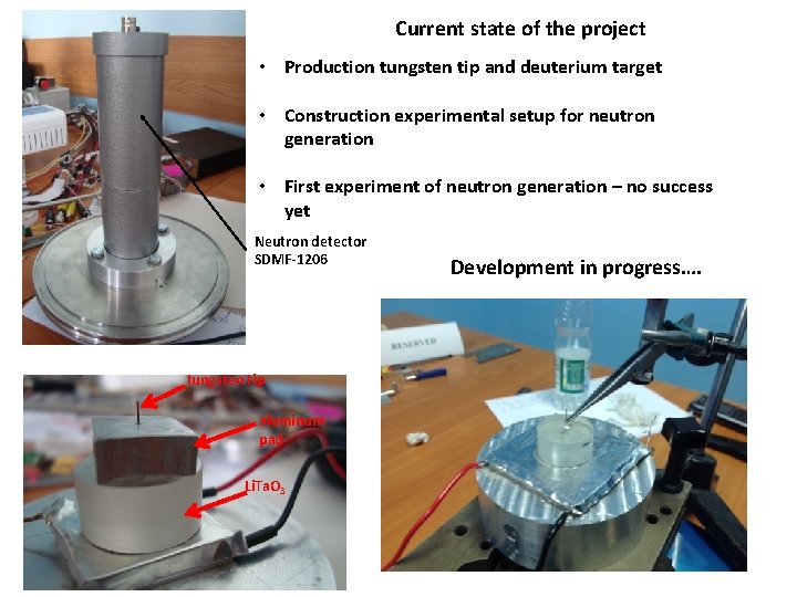 Current state of the project • Production tungsten tip and deuterium target • Construction