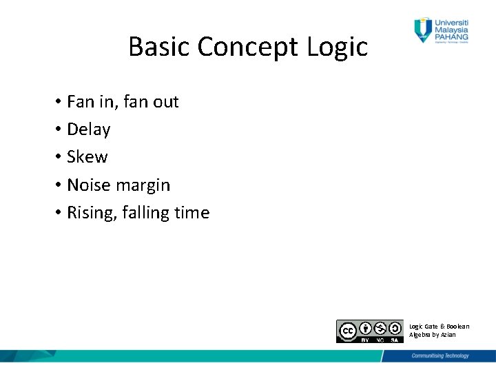 Basic Concept Logic • Fan in, fan out • Delay • Skew • Noise