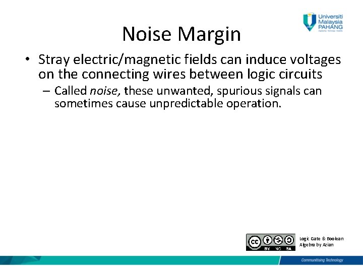 Noise Margin • Stray electric/magnetic fields can induce voltages on the connecting wires between