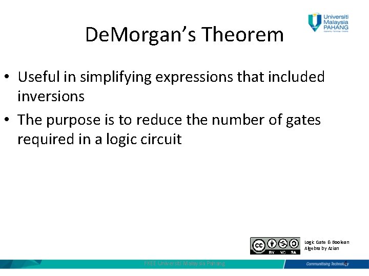 De. Morgan’s Theorem • Useful in simplifying expressions that included inversions • The purpose