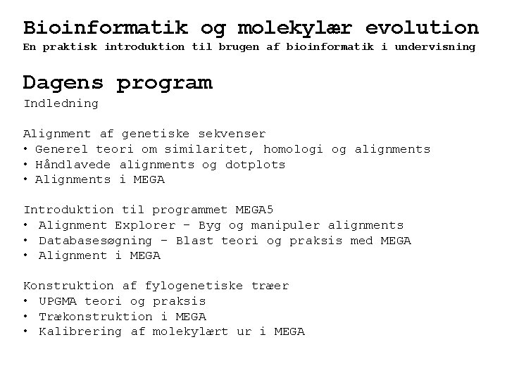 Bioinformatik og molekylær evolution En praktisk introduktion til brugen af bioinformatik i undervisning Dagens
