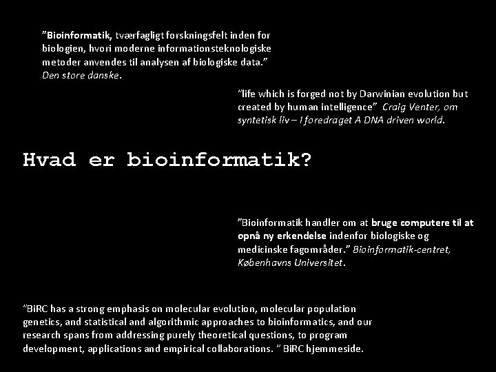 ”Bioinformatik, tværfagligt forskningsfelt inden for biologien, hvori moderne informationsteknologiske metoder anvendes til analysen af