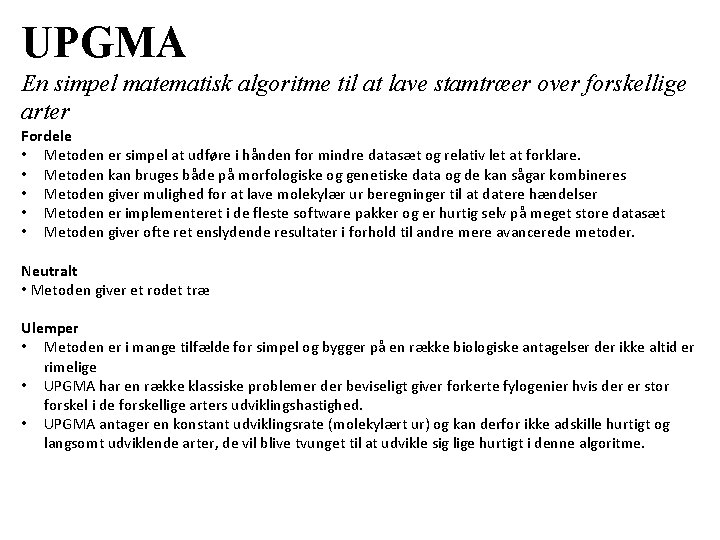 UPGMA En simpel matematisk algoritme til at lave stamtræer over forskellige arter Fordele •