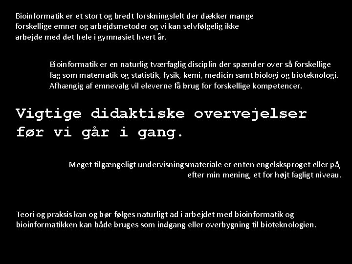 Bioinformatik er et stort og bredt forskningsfelt der dækker mange forskellige emner og arbejdsmetoder