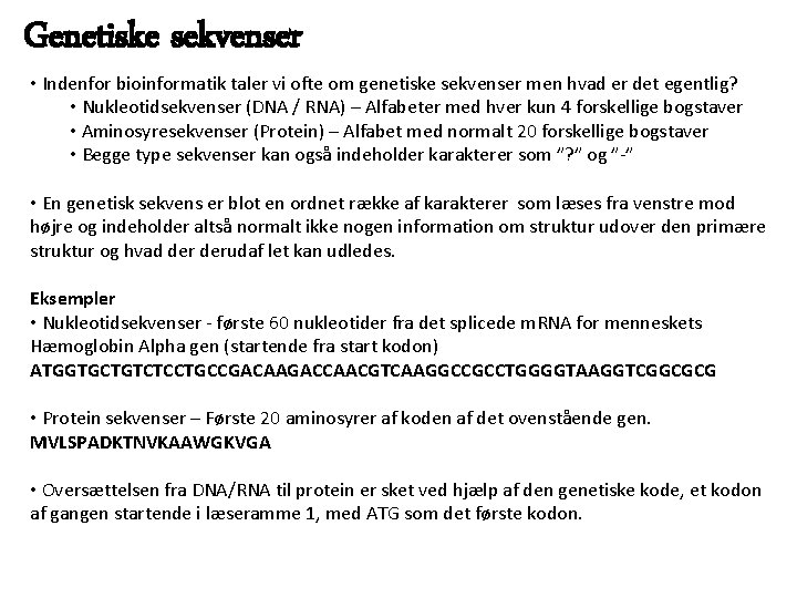 Genetiske sekvenser • Indenfor bioinformatik taler vi ofte om genetiske sekvenser men hvad er