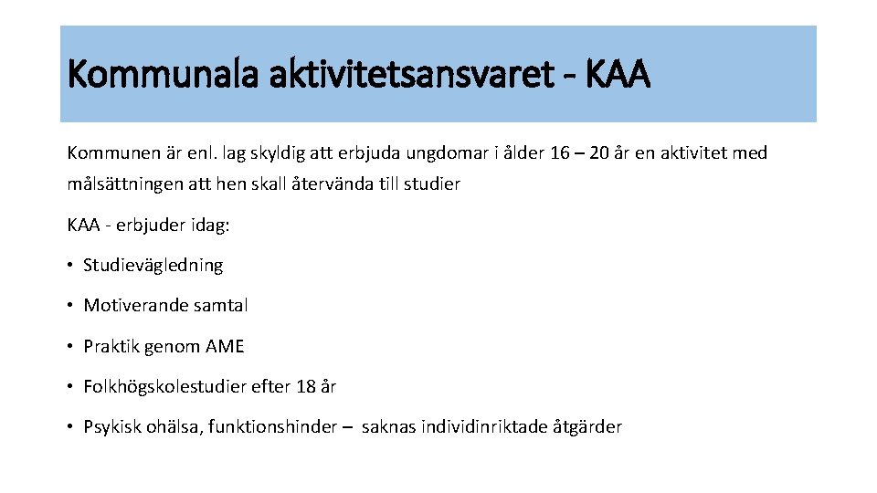 Kommunala aktivitetsansvaret - KAA Kommunen är enl. lag skyldig att erbjuda ungdomar i ålder