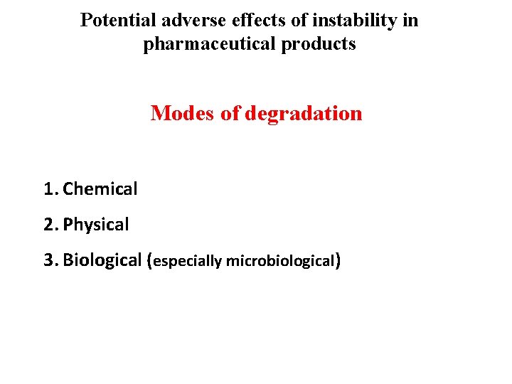 Potential adverse effects of instability in pharmaceutical products Modes of degradation 1. Chemical 2.