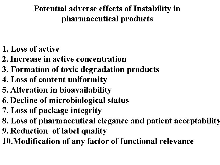 Potential adverse effects of Instability in pharmaceutical products 1. Loss of active 2. Increase
