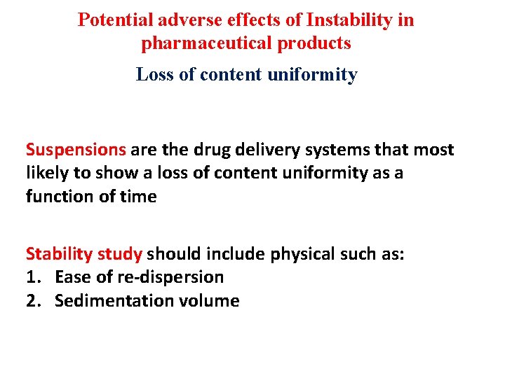 Potential adverse effects of Instability in pharmaceutical products Loss of content uniformity Suspensions are