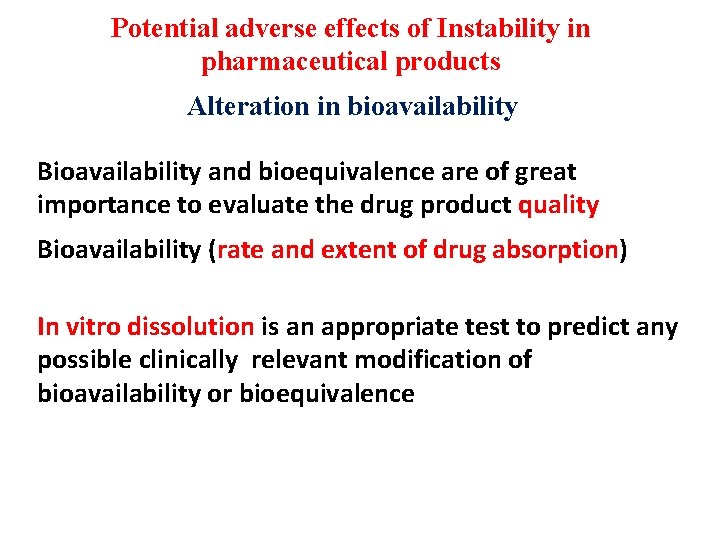 Potential adverse effects of Instability in pharmaceutical products Alteration in bioavailability Bioavailability and bioequivalence
