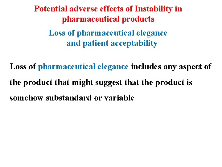Potential adverse effects of Instability in pharmaceutical products Loss of pharmaceutical elegance and patient
