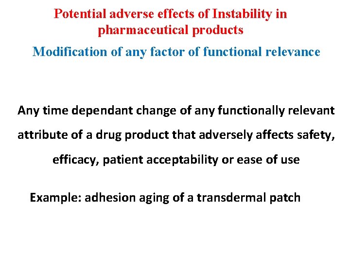 Potential adverse effects of Instability in pharmaceutical products Modification of any factor of functional