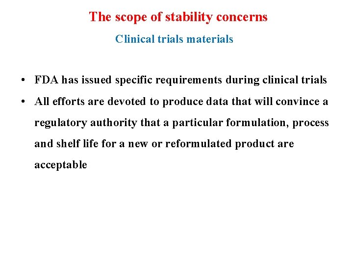 The scope of stability concerns Clinical trials materials • FDA has issued specific requirements