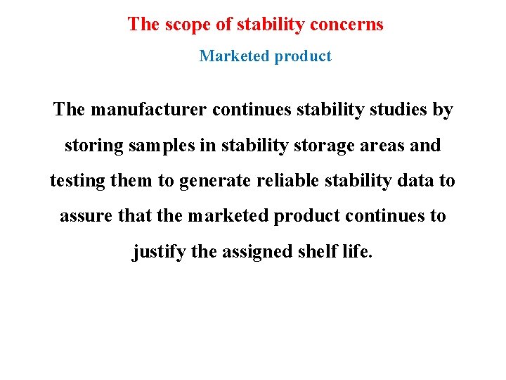 The scope of stability concerns Marketed product The manufacturer continues stability studies by storing