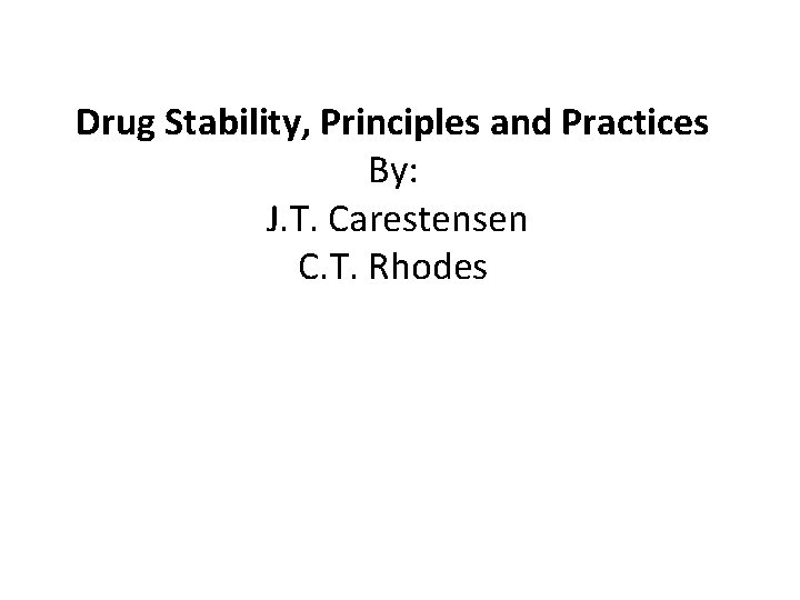 Drug Stability, Principles and Practices By: J. T. Carestensen C. T. Rhodes 