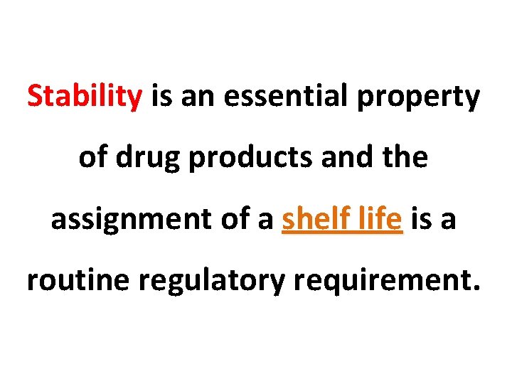 Stability is an essential property of drug products and the assignment of a shelf