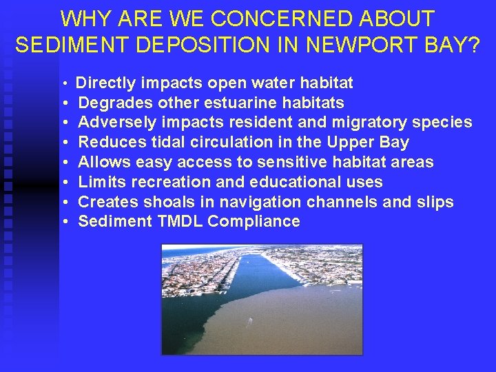 WHY ARE WE CONCERNED ABOUT SEDIMENT DEPOSITION IN NEWPORT BAY? • Directly impacts open