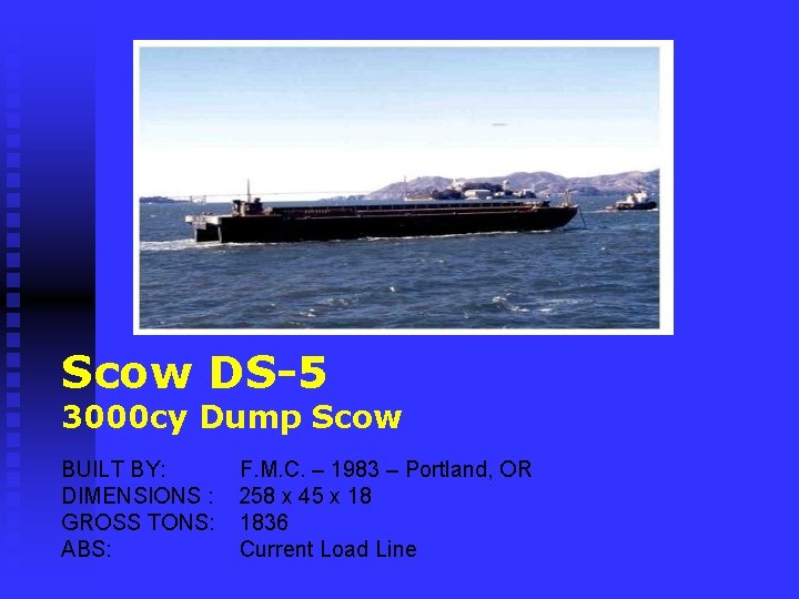 Scow DS-5 3000 cy Dump Scow BUILT BY: DIMENSIONS : GROSS TONS: ABS: F.