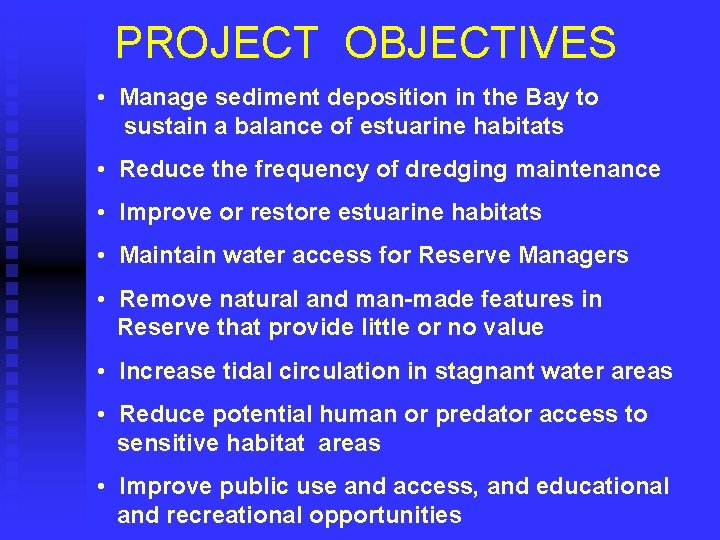 PROJECT OBJECTIVES • Manage sediment deposition in the Bay to sustain a balance of