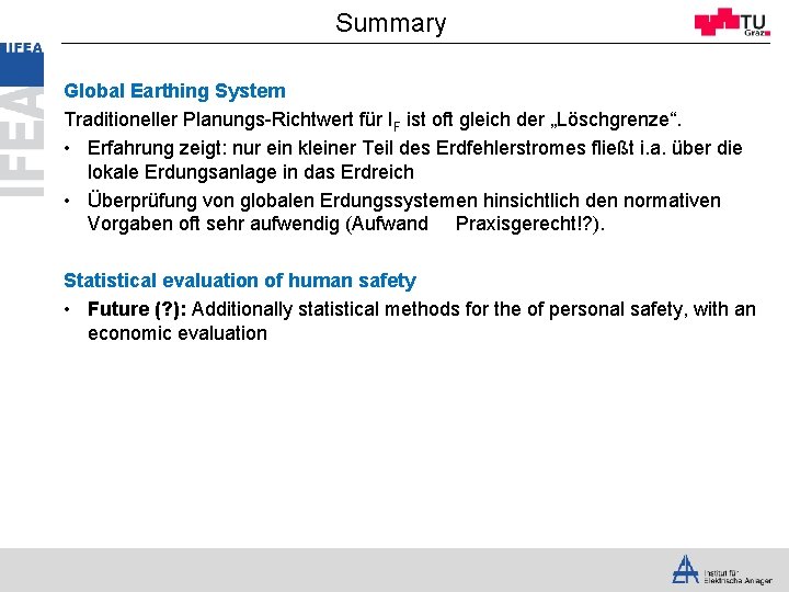 Summary Global Earthing System Traditioneller Planungs-Richtwert für IF ist oft gleich der „Löschgrenze“. •