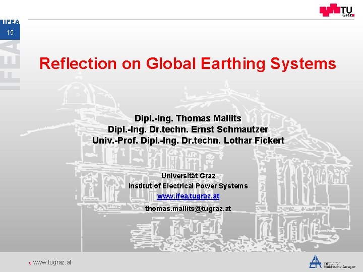 15 Reflection on Global Earthing Systems Dipl. -Ing. Thomas Mallits Dipl. -Ing. Dr. techn.