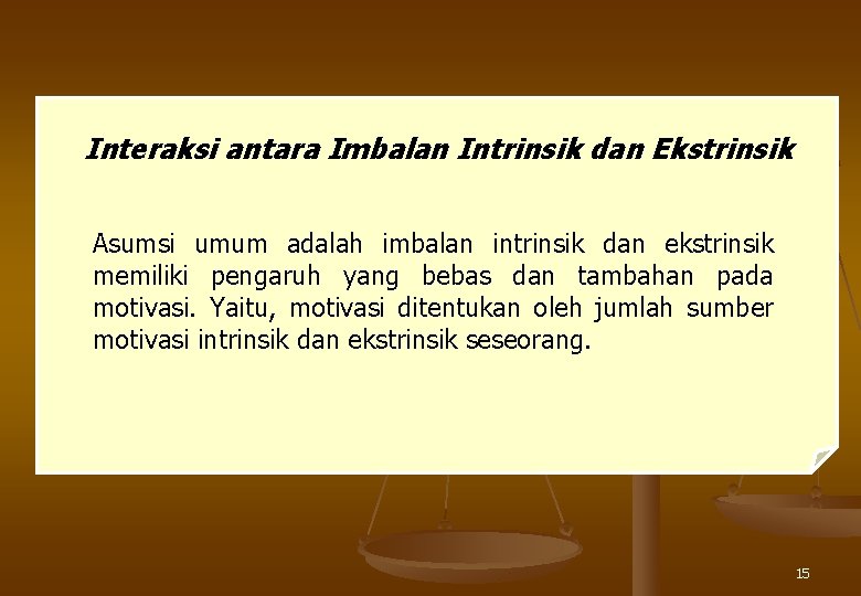 Interaksi antara Imbalan Intrinsik dan Ekstrinsik Asumsi umum adalah imbalan intrinsik dan ekstrinsik memiliki