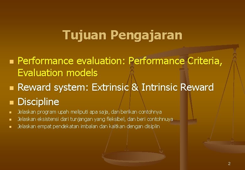 Tujuan Pengajaran n n n Performance evaluation: Performance Criteria, Evaluation models Reward system: Extrinsic