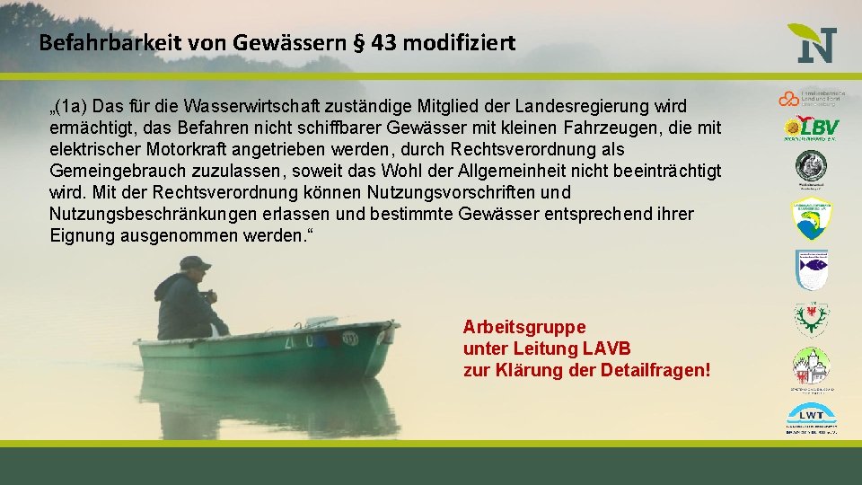 Befahrbarkeit von Gewässern § 43 modifiziert „(1 a) Das für die Wasserwirtschaft zuständige Mitglied