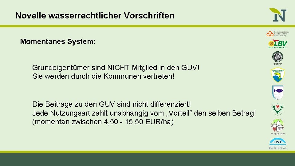Novelle wasserrechtlicher Vorschriften Momentanes System: Grundeigentümer sind NICHT Mitglied in den GUV! Sie werden