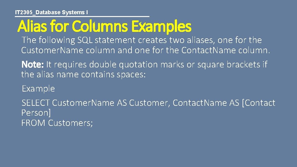 IT 2305_Database Systems I Alias for Columns Examples The following SQL statement creates two