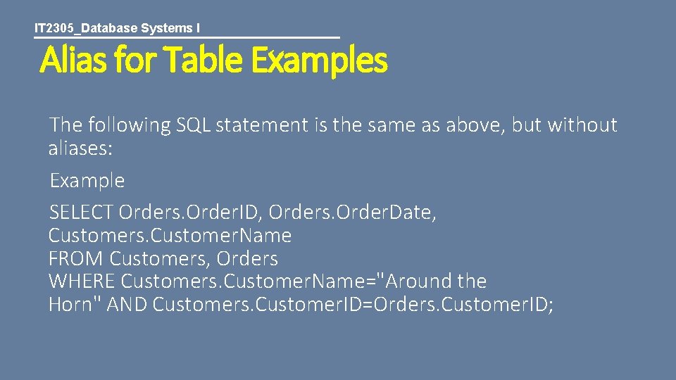 IT 2305_Database Systems I Alias for Table Examples The following SQL statement is the