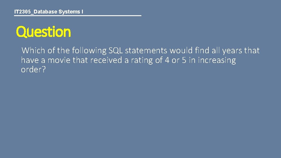 IT 2305_Database Systems I Question Which of the following SQL statements would find all
