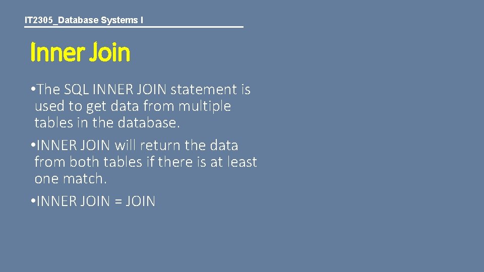 IT 2305_Database Systems I Inner Join • The SQL INNER JOIN statement is used