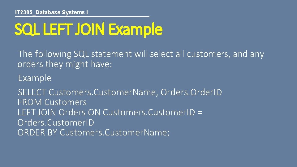 IT 2305_Database Systems I SQL LEFT JOIN Example The following SQL statement will select