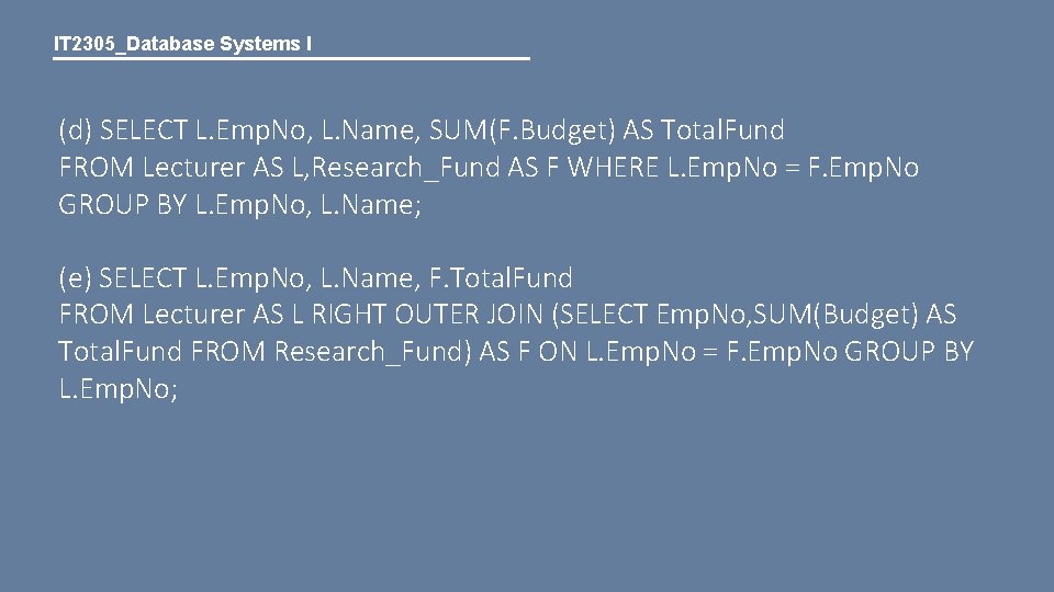 IT 2305_Database Systems I (d) SELECT L. Emp. No, L. Name, SUM(F. Budget) AS