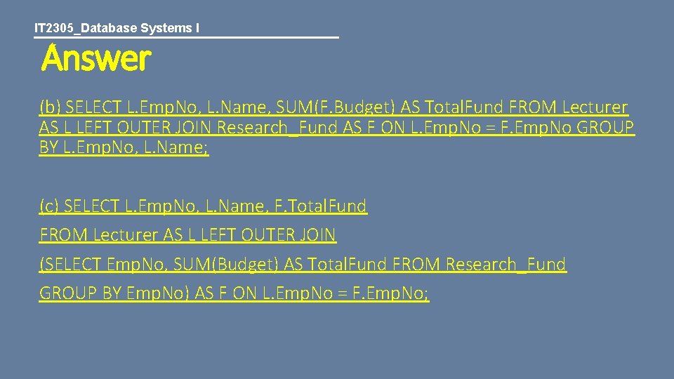 IT 2305_Database Systems I Answer (b) SELECT L. Emp. No, L. Name, SUM(F. Budget)