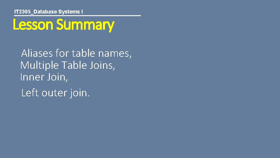 IT 2305_Database Systems I Lesson Summary Aliases for table names, Multiple Table Joins, Inner