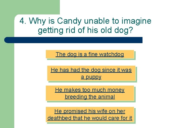 4. Why is Candy unable to imagine getting rid of his old dog? The