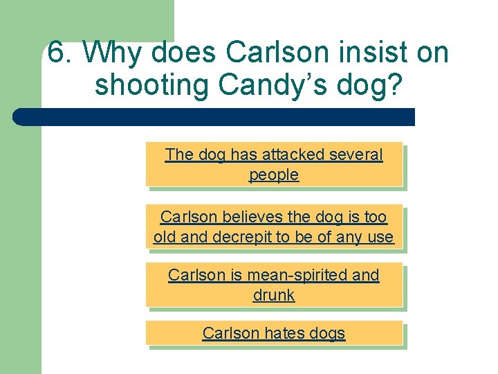 6. Why does Carlson insist on shooting Candy’s dog? The dog has attacked several